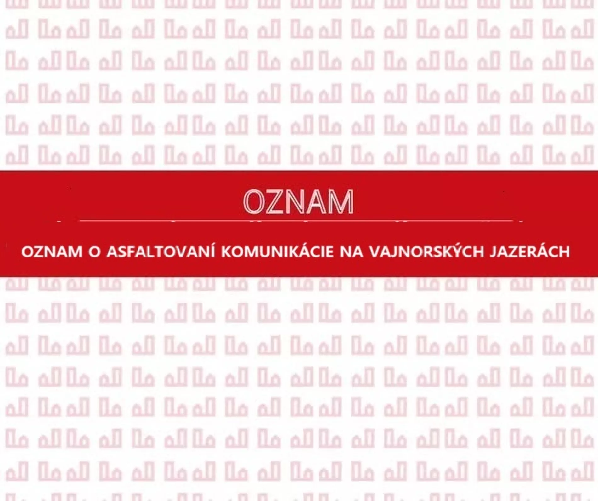 OZNAM O ASFALTOVANÍ KOMUNIKÁCIE NA VAJNORSKÝCH JAZERÁCH