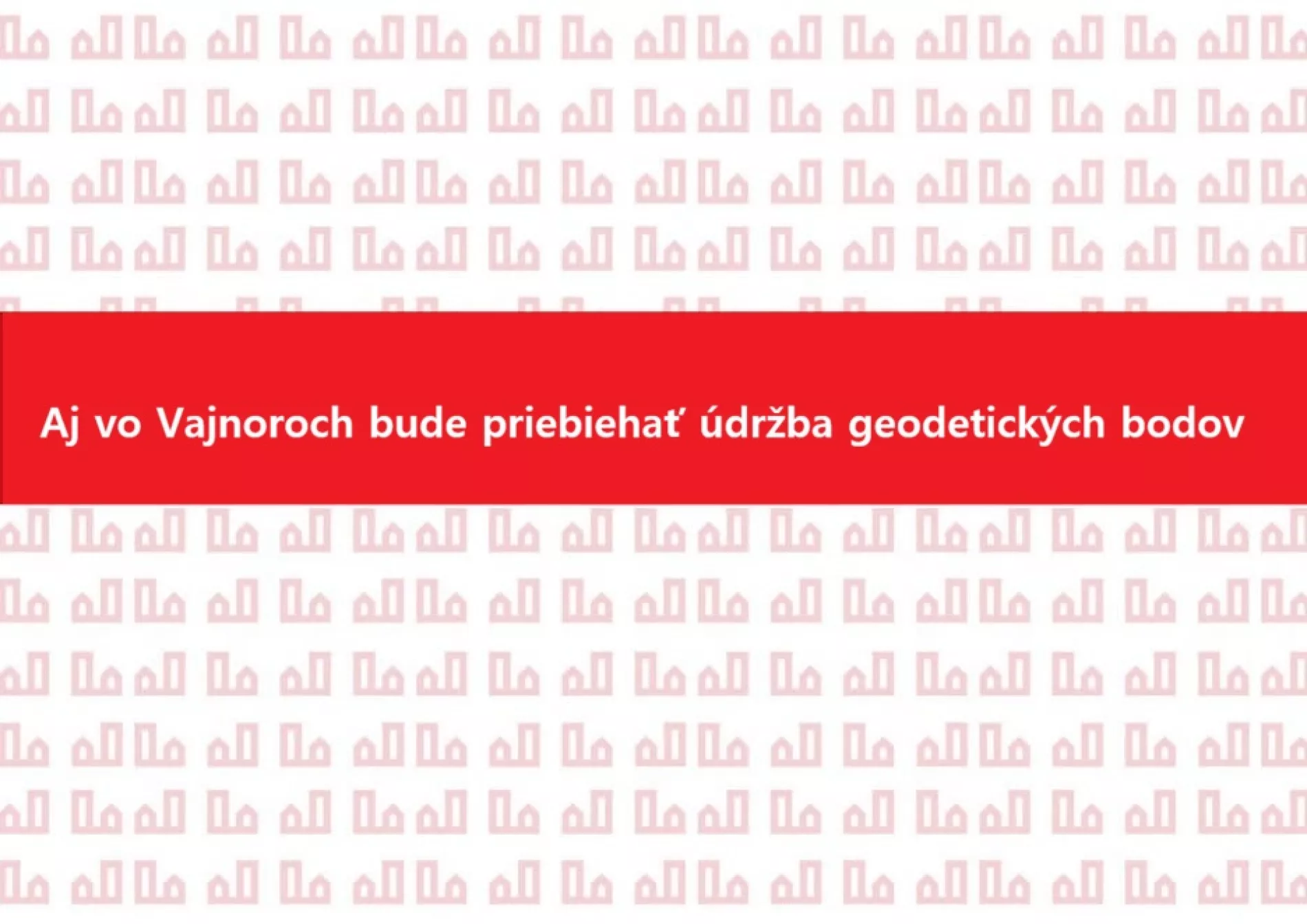 Aj vo Vajnoroch bude prebiehať údržba geodetických bodov