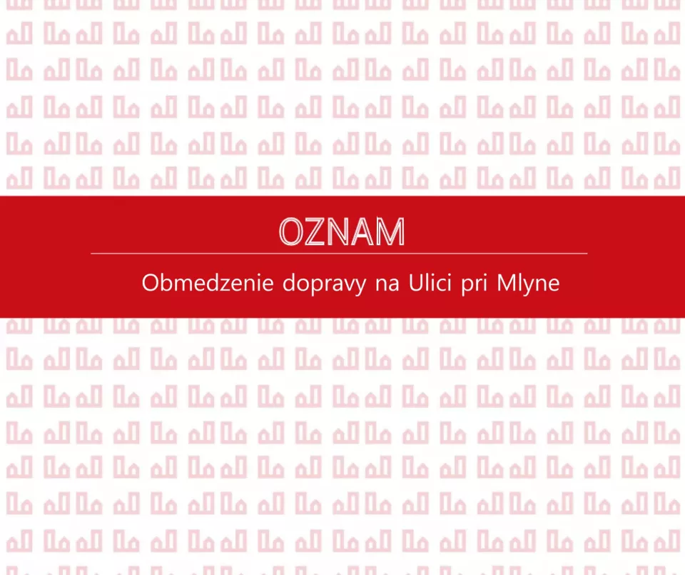 Oznámenie o dopravných obmedzeniach a uzávierke Ulice pri Mlyne