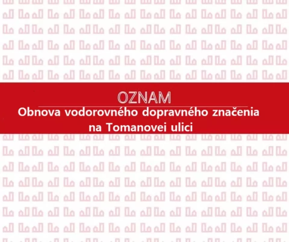 Obnova dopravného značenia na Tomanovej ulici: žiadosť o odparkovanie motorových vozidiel