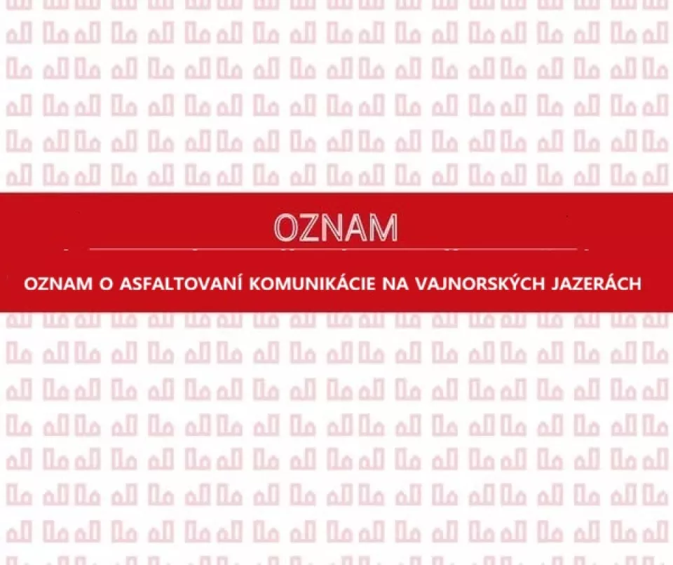 OZNAM O ASFALTOVANÍ KOMUNIKÁCIE NA VAJNORSKÝCH JAZERÁCH